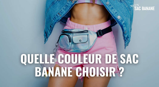 Quelle couleur de sac banane choisir ?