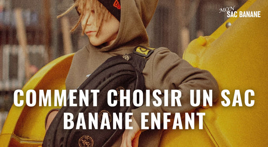 Comment choisir un sac banane enfant