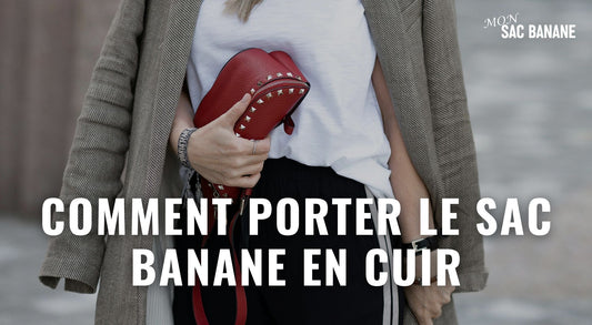 Le Sac Banane Cuir : Comment le Porter